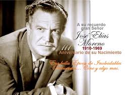 UN PENSAMIENTO DE CARIÑO PARA USTED, INOLVIDABLE SEÑOR, GRAN ACTOR, GRAN  PADRE Y ESPOSO, ¡UN GRAN SER HUMANO!** # **JOSÉ ELÍAS MORENO (1910-1969)**  **SIEMPRE LO RECORDAMOS POR EL BELLO LEGADO FÍLMICO QUE