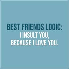 I Insult You Because I Love You Scattered Quotes I love you so much. i insult you because i love you