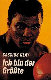 Cassius Clay. Ich bin der Größte.