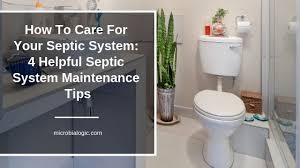 How To Care For Your Septic System 4 Helpful Septic System Maintenance Tips Microbialogic In 2020 Septic System Septic Tank Systems Septic Tank