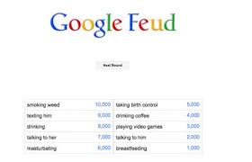 Google feud is an unconventional browser puzzle game based on a popular american tv show with just one twist: Google Feud Answers Google Feud Answers Free Google Autocomplete Meets My Teacher Said I Was Google Feud Csp08