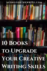10 Books To Improve Your Creative Writing Skills Along For The Write Improve Writing Skills Writing Skills English Writing Skills