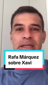 El nombre de Rafa Márquez sonó para sustituir a Xavi en el banquillo d...