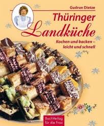 Typisch für die thüringer küche ist der kuchen, den die menschen hier am liebsten vom blech essen. Thuringer Landkuche Von Gudrun Dietze Portofrei Bei Bucher De Bestellen