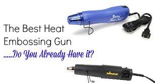 The Best Heat Embossing Gun Do You Already Have It