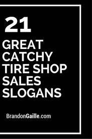 101 Great Catchy Tire Shop Sales Slogans Sales Slogans Shopping Sale Tire Shop