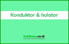Konduktor merupakan suatu bahan atau zat yang dapat menghantarkan panas dan juga arus listrik, baik selain itu, bahan isolator juga bisa dimanfaatkan untuk memisahkan konduktor tanpa harus mengeluarkan. Konduktor Dan Isolator Sifat Ciri Contoh Benda Perbedaan