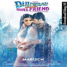 Dilliwali Zaalim Girlfriend 2015 Mp3 Songs Download Watch Trailer Video Songs Lyrics