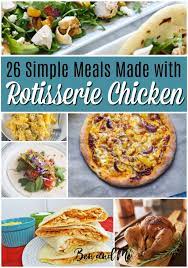 26 Simple Meals Made With Rotisserie Chicken Recipe Rotisserie Chicken Easy Meals Rotisserie Chicken Recipes