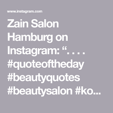 Hair salons, makeup artists, waxing. Zain Salon Hamburg On Instagram Quoteoftheday Beautyquotes Beautysalon Kosmetikstudio Cosmetics Hamburg Gr Beauty Quotes Salons Beauty Blogger