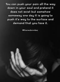 And if left unresolved for very long, you can almost forget that you were ever created to fly in the first. Pain Quotes About Life