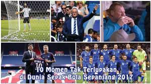 10 Momen Tak Terlupakan Di Dunia Sepak Bola Sepanjang 2017 Sepak Bola Dunia