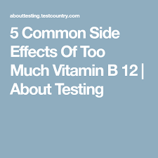5 Common Side Effects Of Too Much Vitamin B 12 About Testing Vitamins Vitamin B12 Vitamin B