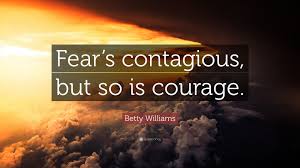Betty Williams Quote Fear S Contagious But So Is Courage