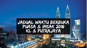 Waktu berbuka puasa dan imsak kuala lumpur. Jadual Waktu Berbuka Puasa Imsak 2018 Kuala Lumpur Dan Putrajaya Putrajaya Kuala Lumpur Broadway Shows