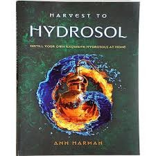 Harvest to Hydrosol: Distill Your Own Exquisite Hydrosols at Home, Ann  Harman, 2015 (243 pages)