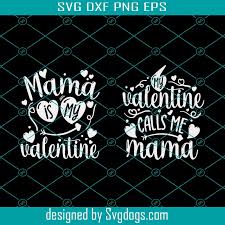 Download My Valentine Calls Me Mama Svg Mama Is My Valentine Svg Mommy And Me Valentine Svg Svgdogs