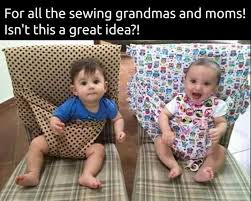 Necessity Is The Mother Of Invention Isn T This Great No High Chair No Problem Baby Sewing Projects Baby Sewing Baby Projects