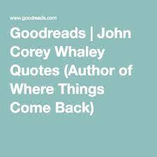 John Corey Whaley Quotes Author Of Where Things Come Back Sea Quotes Author Quotes