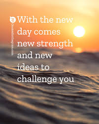 With The New Day Comes New Strength And New Ideas To Challenge You Motivation Quotes Q Good Instagram Captions Instagram Captions Good Quotes For Instagram