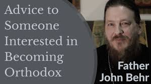 Advice to Someone Interested in Becoming Orthodox Christian