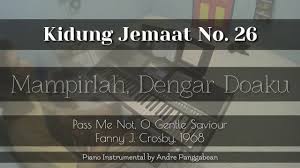 Yesus tuhan, dengar doaku oranglain kau hampiri jangan jalan t'rus di hadapan tahta rahmat aku menyembah tunduk dalam penyesalan tuhan, tolonglah ini saja andalanku jasa. Download Mampirlah Dengar Doaku Kidung Jemaat No 26 Piano Instrumental By Andre Panggabean Mp3 Mp4 3gp Flv Download Lagu Mp3 Gratis