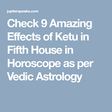 10 Good Bad Effects Of Ketu In 5th House In Horoscope