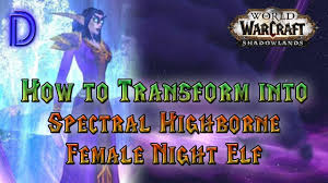 How to Transform Into Spectral Highborne - WoW 9.2.7 Shadowlands - YouTube