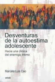 Book DESVENTURAS DE LA AUTOESTIMA ADOLESCENTE. HACIA U MARCELO LUIS CAO