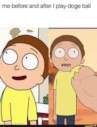 Me Before And After I Play Doge Ball Ifunny Funny Sports Memes Most Hilarious Memes Funny Dragon