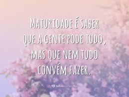 Quando vejo as condições, logo penso que é isso mesmo que deus quer. 30 Frases De Maturidade Para Voce Perceber O Quanto Amadureceu