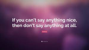My ocd silly quotes rhyme and reason say anything wisdom thoughts canning sayings nice. Aesop Quote If You Can T Say Anything Nice Then Don T Say Anything At All