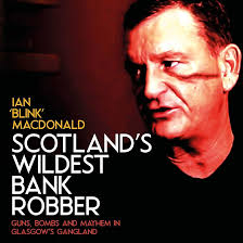 Amazon.com: Scotland's Wildest Bank Robber: Guns, Bombs and Mayhem in  Glasgow's Gangland (Audible Audio Edition): Ian MacDonald, Paul Wilson,  Gadfly Press: Audible Books & Originals