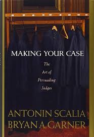 Kindle Making Your Case The Art Of Persuading Judges By Bryan A Garner And Antonin Scalia In 2020 Make Your Case Good Books Recommended Reading List