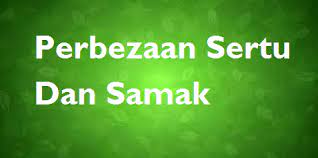Sertu terbaru gratis dan mudah dinikmati. Perbezaan Sertu Dan Samak Mysemakan
