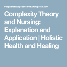 Complexity Theory And Nursing Explanation And Application Theories Nurse Holistic Health