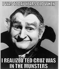 Photo I Was Today Years Old When I Realized Ted Cruz Was In The Munsters Meme