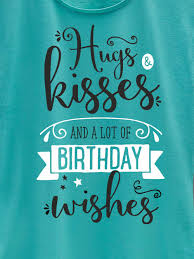 One way to stay them happy is to send lovely birthday wishes! 1 New Hugs And Kisses Women S Birthday T Shirt By Out Of Order