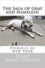 The specific order of selection determines the price of the puppy. The Saga Of Gray And Nameless Pitbulls Of New York The Saga Of Gray And Nameless Two Pups Perspective On The World Volume 8 Karagienakos Diane 9781548352196 Amazon Com Books