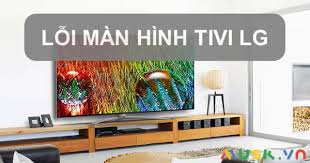 12 cách khắc phục lỗi màn hình tivi LG hiệu quả nhất