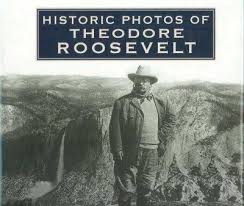 Historic Photos Of Theodore Roosevelt Depicts America S 26th President In Stunning Black And White Images From Theodore Roosevelt Book People