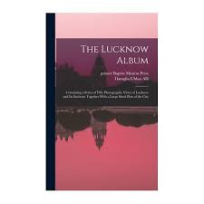 The Lucknow Album: Containing a Series ...