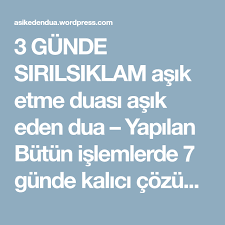 3 gunde sirilsiklam asik etme duasi asik eden dua yapilan butun islemlerde 7 gunde kalici cozum garantisi denenmis dualar ve te dualar asik sukur sana rabbim
