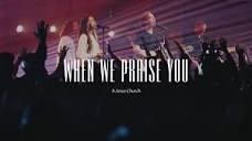 A Jesus Church // When We Praise You // (Official Video) - YouTube