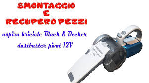 Black And Decker Dustbuster 12v Battery Replacement Smontaggio E Recupero Pezzi Aspira Briciole Black Decker Dust Buster Pivot 12v Youtube