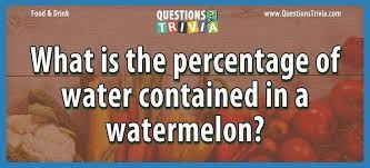 Learn how many ounces of water you should drink each day and how much water is too much. The Percentage Of Water Contained In A Watermelon Trivia Quizzes Watermelon Trivia