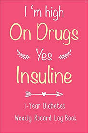 What are target blood sugar levels for people with diabetes? I M High On Drugs Yes Insulin 1 Year Diabetes Weekly Record Log Book For Diabetic Patients To Keep Track Of Blood Sugar Insulin Dose Grams Carb Meals With Journal Paper