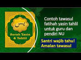 Disamping membaca tahlil saat ada orang yang meninggal, tahlil biasanya juga dibacakan satu minggu satu kali yaitu pada malam jum'at. Santri Wajib Tahu Bacaan Tawasul Teks Tawasul Untuk Guru Dan Pendiri Nu Baca Fatihah Yasin Tahlil Youtube