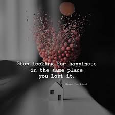 Stop Looking For Happiness In The Same Place You Lost It Wallpaper Pin By Positive Quotes Nd Notes On Quotes Nd Notes Quotes Deep Life Quotes Pictures Positive Quotes