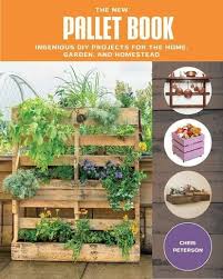 Homestead gardens experts are here to assist you, from plant and pest questions to choosing the right container for your plants. The New Pallet Book Ingenious Diy Projects For The Home Garden And Homestead By Chris Peterson Whsmith